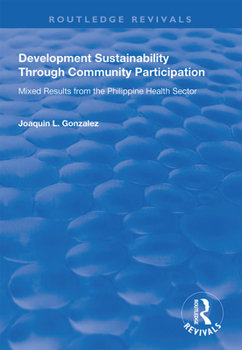 Paperback Development Sustainability Through Community Participation: Mixed Results from the Philippine Health Sector Book