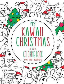 Paperback My Kawaii Christmas: A Cute Coloring Book for the Holidays: A Kawaii Christmas Coloring Book for Adults, Kids and the Whole Family (Kawaii, Book