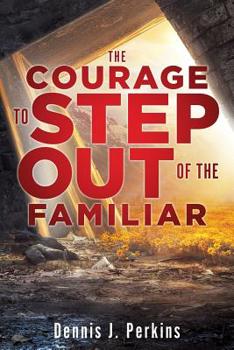 Paperback The Courage to Step Out of the Familiar Book