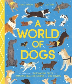 Hardcover A World of Dogs: A Celebration of Fascinating Facts and Amazing Real-Life Stories for Dog Lovers Book