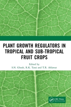 Hardcover Plant Growth Regulators in Tropical and Sub-tropical Fruit Crops Book