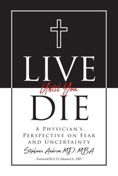 Paperback Live Until You Die: A Physician's Perspective on Fear and Uncertainty Book