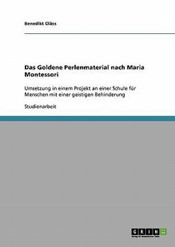 Paperback Das Goldene Perlenmaterial nach Maria Montessori: Umsetzung in einem Projekt an einer Schule für Menschen mit einer geistigen Behinderung [German] Book