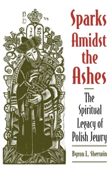 Hardcover Sparks Amidst the Ashes: The Spiritual Legacy of Polish Jewry Book