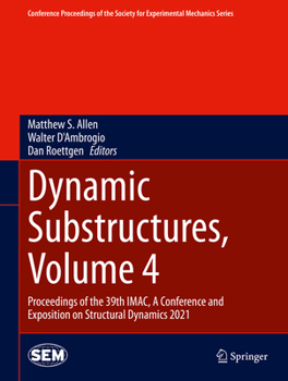 Hardcover Dynamic Substructures, Volume 4: Proceedings of the 39th Imac, a Conference and Exposition on Structural Dynamics 2021 Book