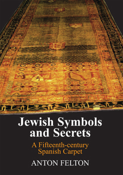 Jewish Symbols and Secrets : A Fifteenth-Century Spanish Carpet
