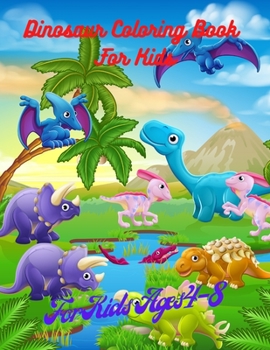 Dinosaur Coloring Book for Kids: Jurassic Animals, Awesome Dinosaur Coloring Book, For Kids Ages 4-8, Book For Boys, Girls, Toddlers, Cute And Fun Dinosaurs