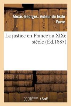 Paperback La Justice En France Au XIXe Siècle [French] Book