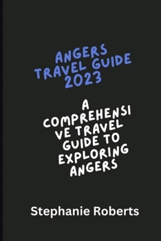 Paperback Angers Travel Guide 2023: Comprehensive Travel Guide to Exploring Angers 2023 Book