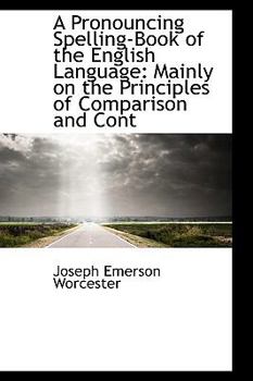 Paperback A Pronouncing Spelling-Book of the English Language: Mainly on the Principles of Comparison and Cont Book