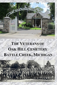 Paperback The Veterans of Oak Hill Cemetery: Battle Creek, Michigan Book