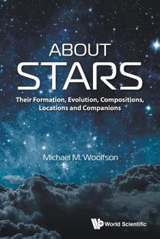 Paperback About Stars: Their Formation, Evolution, Compositions, Locations and Companions Book