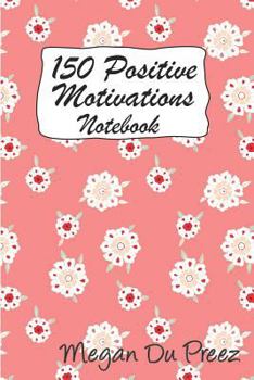 Paperback 150 Positive Motivations: 150 Positive Quote To Keep You On Track With Life Book