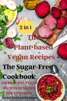 Paperback The Plant-based Vegan Recipes + The Sugar-Free Cookbook Book