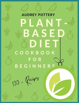 Hardcover Plant-Based Diet: Volume 2: Cookbook for beginners with more than 100 recipes and Guide! Book