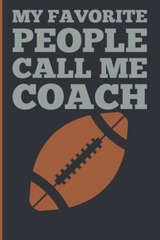 Paperback My Favorite People Calls Me Coach: Gift Coach Book for Football Game Planning and Training Drills Book