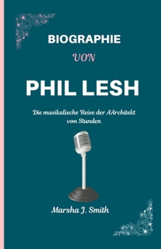 Paperback Biographie Von Phil Lesh: Die musikalische Reise der AArchitek [German] Book