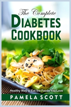 Paperback The Complete Diabetes Cookbook: Healthy Way to Eat the Foods You Love, lose weight fast, reset metabolism and regain confidence. Perfect book for Type Book