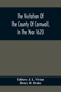 The Visitation Of The County Of Cornwall, In The Year 1620