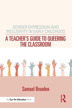 Paperback Gender Expression and Inclusivity in Early Childhood: A Teacher's Guide to Queering the Classroom Book