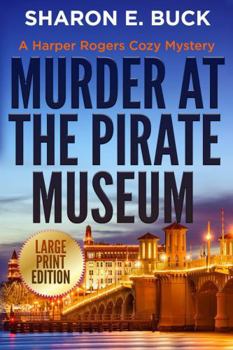 Murder at the Pirate Museum - LARGE PRINT: A Harper Rogers Cozy Mystery - Book 3 - LARGE PRINT