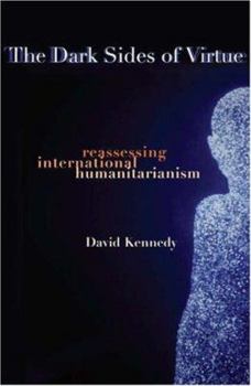 Hardcover The Dark Sides of Virtue: Reassessing International Humanitarianism Book