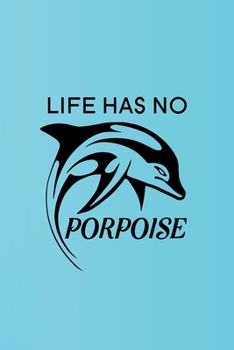 Paperback Life Has No Porpoise: Blank Lined Journal Notebook, 6" x 9", Dolphin journal, Dolphin notebook, Ruled, Writing Book, Notebook for Dolphin lo Book