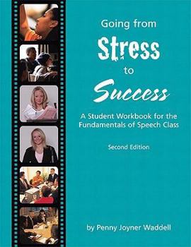 Going From Stress To Success: A Student Workbook For The Fundamentals Of Speech Class