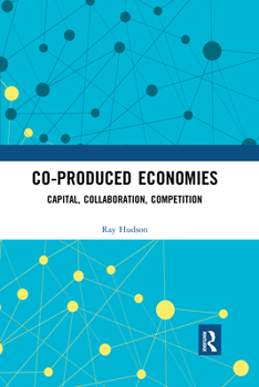 Paperback Co-produced Economies: Capital, Collaboration, Competition Book