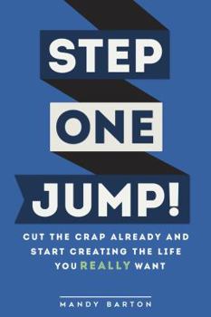 Paperback Step One: Jump!: Cut the Crap Already and Start Creating the Life You Really Want Book