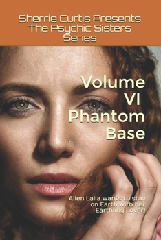 Paperback Sherrie Curtis Presents The Psychic Sisters Volume VI Phantom Base: Phantom Base Book
