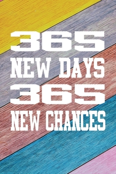 365 New Days 365 New Chances: Journal Writing Notebook, Diary, Daybook, Memoir for women teens girls boys men