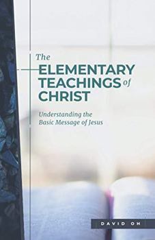 Paperback The Elementary Teachings of Christ: Understanding the Basic Message of Jesus Book