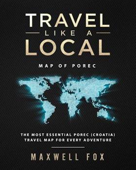 Paperback Travel Like a Local - Map of Porec: The Most Essential Porec (Croatia) Travel Map for Every Adventure Book