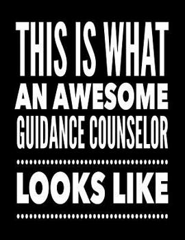 Paperback This Is What An Awesome Guidance Counselor Looks Like: Notebook Gift for Teachers, Professors, Tutors, Coaches and Academic Instructors Book