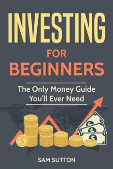 Paperback Investing for Beginners: The Only Money Guide You'll Ever Need Book