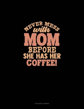 Never Mess With Mom Before She Has Her Coffee: Accounts Journal