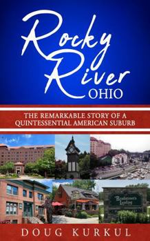 Rocky River, Ohio : The Remarkable Story of a Quintessential American Suburb