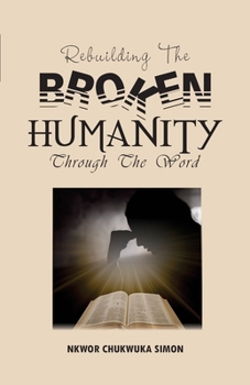 Paperback Rebuilding the Broken Humanity Through the Word Book