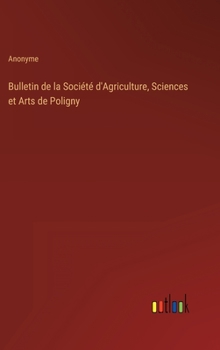 Hardcover Bulletin de la Société d'Agriculture, Sciences et Arts de Poligny [French] Book