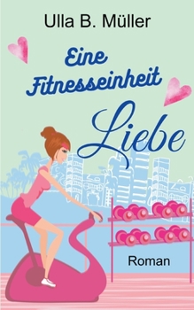 Paperback Eine Fitnesseinheit Liebe (German Edition) [German] Book