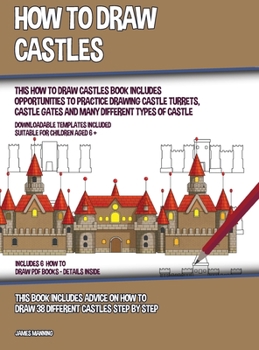 Hardcover How to Draw Castles (This How to Draw Castles Book Includes Opportunities to Practice Drawing Castle Turrets, Castle Gates and Many Different Types of Book