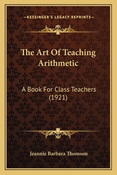 Paperback The Art Of Teaching Arithmetic: A Book For Class Teachers (1921) Book