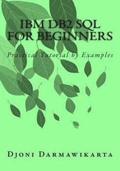 Paperback IBM DB2 SQL for Beginners: Practical Tutorial by Examples Book