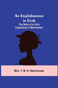 Paperback An Englishwoman in Utah: The Story of a Life's Experience in Mormonism Book