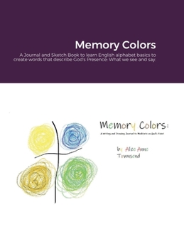 Hardcover Memory Colors: A Journal and Sketch Book to learn English alphabet basics to create words that describe God's Presence: What we see and say. Book