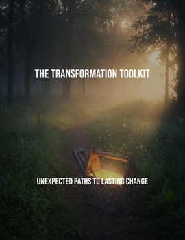 Paperback The Transformation Toolkit: Unexpected Paths To Lasting Change Book