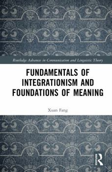 Hardcover Fundamentals of Integrationism and Foundations of Meaning Book