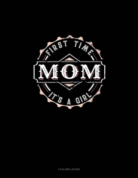 Paperback First Time Mom It's A Girl: 3 Column Ledger Book
