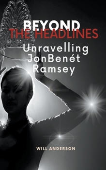 Paperback Beyond the Headlines: Unraveling JonBenét Ramsey Book